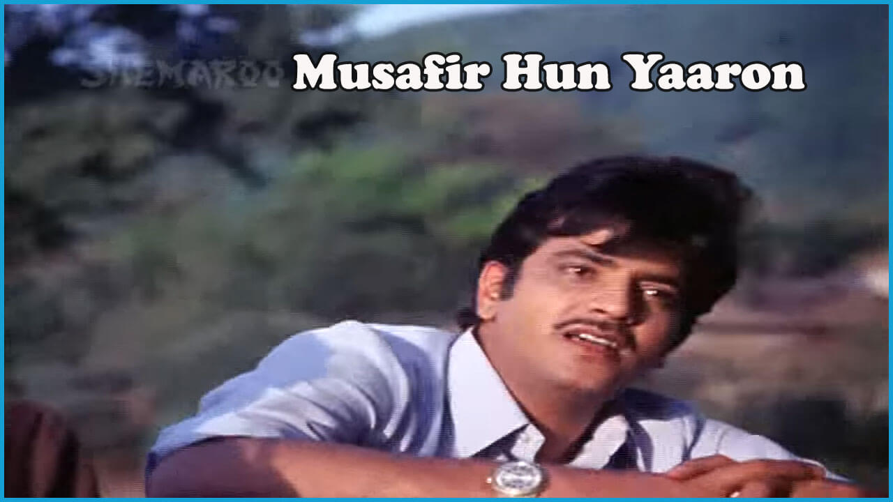 मुसाफ़िर हूँ यारों-Musafir Hoon Yaaron Lyrics